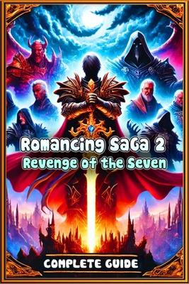 Romancing Saga 2: Revenge Of The Seven Complete Guide and Walkthrough: Tips, Tricks, and Strategies