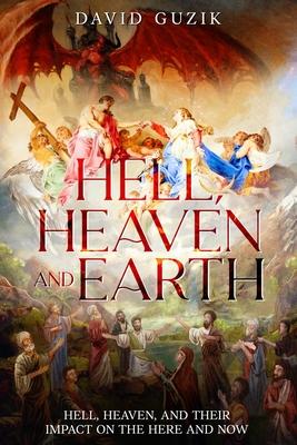 Hell, Heaven and Earth: Hell, Heaven, and Their Impact on the Here and Now Subscription