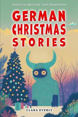 German Christmas Stories. Myths and Spirits for Kids.: Legends of Germanic Winter, Tales of Mystery and Tradition