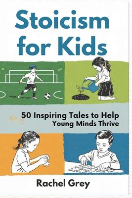 Stoicism for Kids: 50 Inspiring Tales to Help Young Minds Thrive