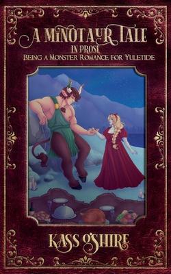 A Minotaur Tale: In Prose, Being a Monster Romance for Yuletide