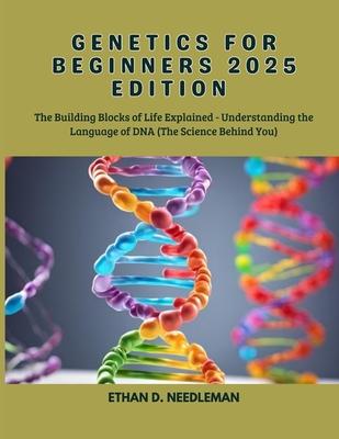 Genetics for Beginners 2025 Edition: The Building Blocks of Life ...