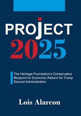 Project 2025: The Heritage Foundation's Conservative Blueprint for Economic Reform for Trump Second Administration Subscription
