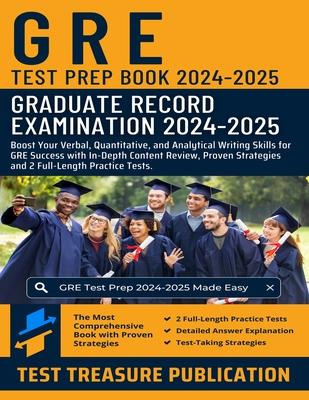 GRE Test Prep Book 2024-2025: Boost Your Verbal, Quantitative, and Analytical Writing Skills for GRE Success with In-Depth Content Review, Proven St Subscription