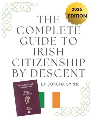 The Complete Guide To Irish Citizenship By Descent 2025: The easy way for U.S. citizens to get Irish Citizenship Subscription