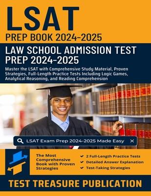 LSAT Prep Book 2024-2025: Law School Admission Test Prep: Master the LSAT with Comprehensive Study Material, Proven Strategies, Full-Length Prac