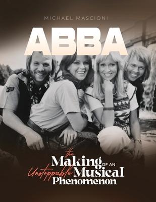 "ABBA- The Making of An Unstoppable Musical Phenomenon"