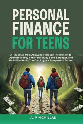 Personal Finance for Teens: A Roadmap from Allowance to Investment as You Optimize Money Skills, Safely Save, Spend and Budget to Build Wealth and Pre Subscription