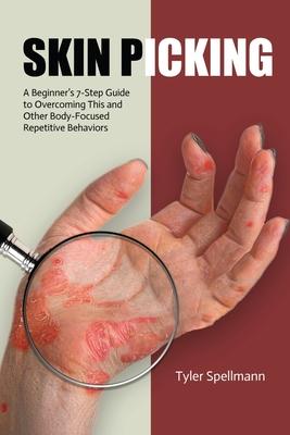 Skin Picking: A Beginner's 7-Step Guide to Overcoming This and Other Body-Focused Repetitive Behaviors Subscription