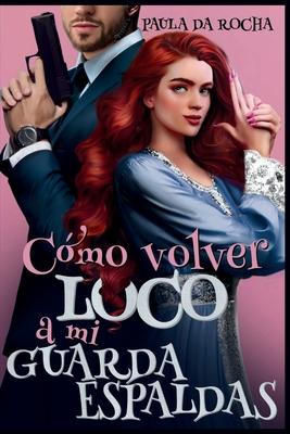Cmo volver loco a mi guardaespaldas?