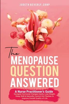 The Menopause Question Answered: A Nurse Practitioner's Guide: Navigate Hormonal Changes Easily, Lose Weight, Sleep Well & Naturally Control Hot Flash Subscription