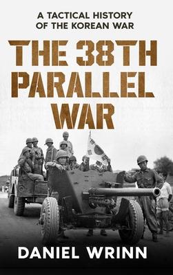 The 38th Parallel War: A Tactical History of the Korean Conflict