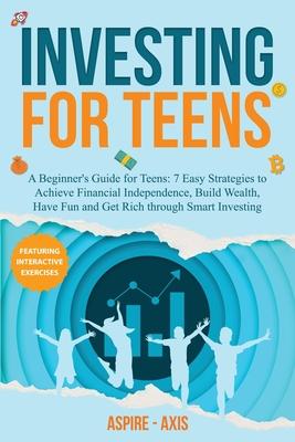 Investing for Teens: A Beginner's Guide for Teens: 7 Easy Strategies to Achieve Financial Independence, Build Wealth, Have Fun and Get Rich through Sm Subscription