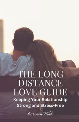 The Long Distance Love Guide: Keeping Your Relationship Strong and Stress-Free Subscription