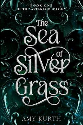The Sea of Silver Grass: Book One of the Astaria Duology