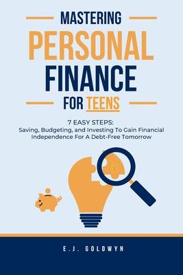Mastering Personal Finance for Teens: 7 Easy Steps to Saving, Budgeting, and Investing To Gain Financial Independence for a Debt-Free Tomorrow Subscription