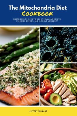 The Mitochondria Diet Cookbook: Energizing Recipes to Boost Cellular Health, Increase Energy, and Improve Longevity Subscription