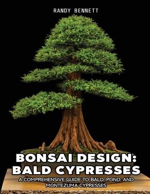 Bonsai Design: Bald Cypresses: A Comprehensive Guide to Bald, Pond, and Montezuma Cypresses Subscription