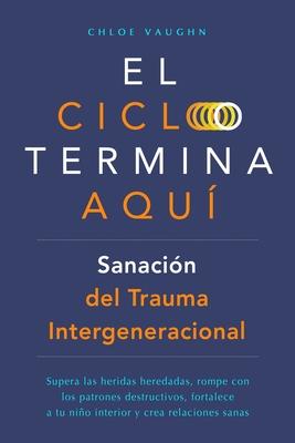 El ciclo termina aqu. Sanacin del trauma intergeneracional: Supera las heridas heredadas, rompe con los patrones destructivos, fortalece a tu nio i Subscription
