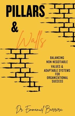 Pillars & Walls: Balancing Non-Negotiable Values & Adaptable Systems for Organizational Success