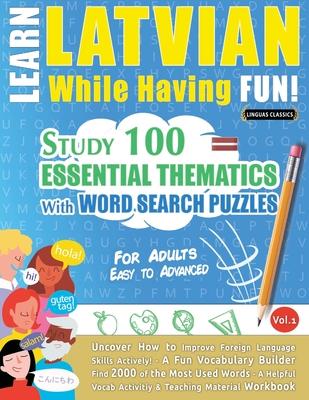 Learn Latvian While Having Fun! - For Adults: Easy to Advanced - Study 100 Essential Thematics with Word Search Puzzles - Vol.1 Subscription
