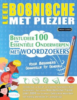 Leer Bosnische Met Plezier - Voor Beginners: Gemakkelijk Tot Gemiddeld - Bestudeer 100 Essentile Onderwerpen Met Woordzoekers - Vol.1 Subscription