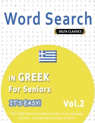 Word Search in Greek for Seniors - It's Easy! Vol.2 - Delta Classics - Find 2000 Cleverly Hidden Words: A Fun Language Activity - Includes Bonus Game