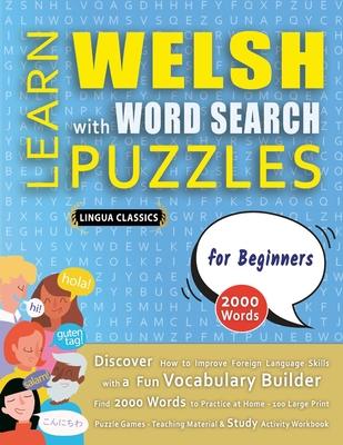 LEARN WELSH WITH WORD SEARCH PUZZLES FOR BEGINNERS - Discover How to Improve Foreign Language Skills with a Fun Vocabulary Builder. Find 2000 Words to Subscription