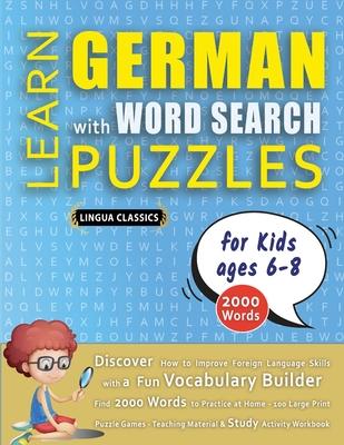 LEARN GERMAN WITH WORD SEARCH PUZZLES FOR KIDS 6 - 8 - Discover How to Improve Foreign Language Skills with a Fun Vocabulary Builder. Find 2000 Words Subscription