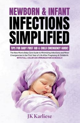 Newborn & Infant Infections Simplified: The New Mom's Baby Care Guide to Minimizing Infections and Minor Emergencies in the First Year of Life After P Subscription