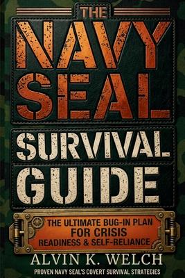 The Navy Seal's Survival Guide: The Ultimate Bug-In Plan for Crisis Readiness & Self-Reliance Subscription