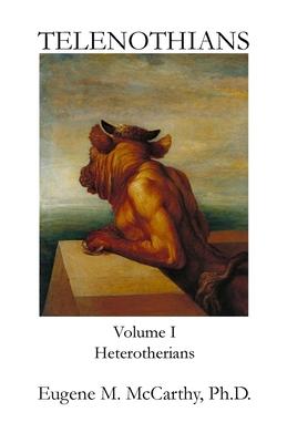 TELENOTHIANS An Inquiry into the Limits of Hybridization: Volume I Heterotherians