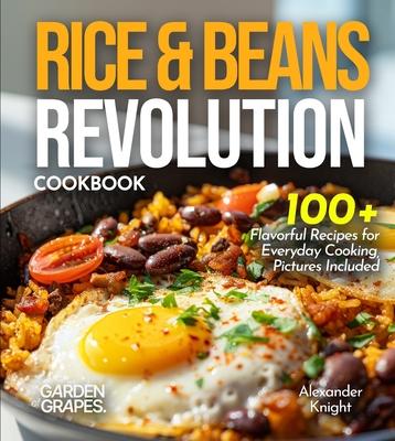 Rice & Beans Revolution Cookbook: 100+ Flavorful Recipes for Everyday Cooking, Pictures Included Subscription