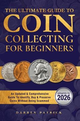 The Ultimate Guide To Coin Collecting For Beginners: An Updated & Comprehensive Guide to Identify, Buy & Preserve Coins Subscription