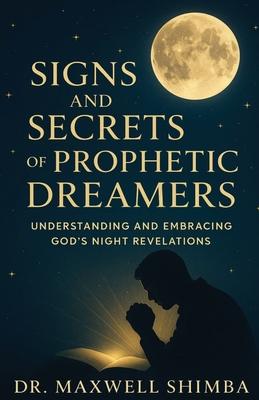 Signs and Secrets of Prophetic Dreamers: Understanding and Embracing God's Night Revelations Subscription