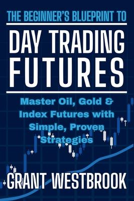 The Beginner's Blueprint to Day Trading Futures: Master Oil, Gold & Index Futures with Simple, Proven Strategies Subscription