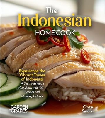 The Indonesian Home Cook: Experience the Vibrant Tastes of Indonesia - A Southeast Asian Cookbook with 100+ Recipes and Stunning Pictures Subscription