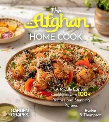The Afghan Home Cook: Savor the Flavors of Afghanistan - A Middle Eastern Cookbook with 100+ Recipes and Stunning Pictures Subscription
