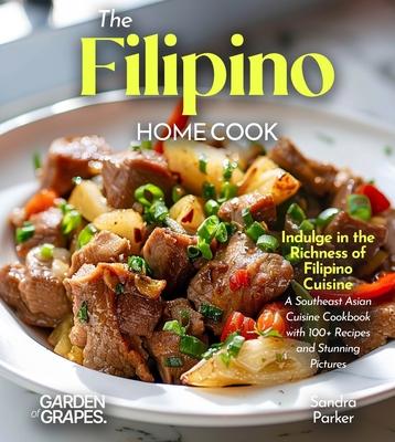 The Filipino Home Cook: Indulge in the Richness of Filipino Cuisine - A Southeast Asian Cuisine Cookbook with 100+ Recipes and Stunning Pictures Subscription