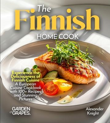 The Finnish Home Cook: Experience the Deliciousness of Finnish Cuisine - A European Cuisine Cookbook with 100+ Recipes and Stunning Pictures Subscription