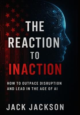 The Reaction to Inaction How to Outpace Disruption and Lead in the Age of AI Subscription