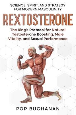 Rextosterone: The King's Protocol for Boosting Testosterone, Enhancing Libido, and Biohacking Male Vitality Naturally Subscription