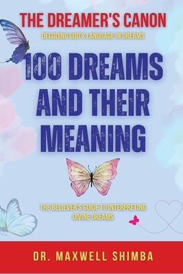 100 Dreams and Their Meaning: The Believer's Guide to Interpreting Divine Dreams Subscription