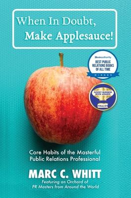 When in Doubt, Make Applesauce! Core Habits of the Masterful Public Relations Professional Subscription