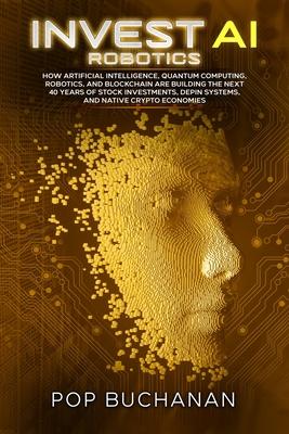 Invest AI Robotics: How Artificial Intelligence, Quantum Computing, Robotics, and Blockchain Are Building the Next 40 Years of Stock Investments, DePI Subscription