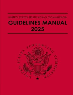 United States Sentencing Commission Guidelines Manual 2025: Effective November 1, 2025 Subscription