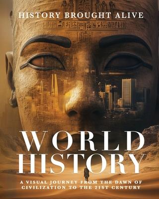 World History: A Visual Journey From The Dawn Of Civilization To The 21st Century: A Visual Journey From The Dawn Of Civilization To The 21st Century Subscription