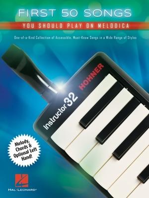 First 50 Songs You Should Play on Melodica - One-Of-A-Kind Collection of Accessible, Must-Know Songs in a Wide Range of Styles with Melody, Chords & O