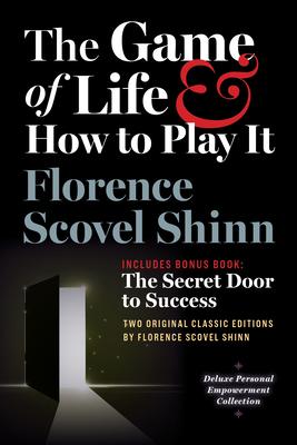 The Game of Life and How to Play It, Includes Bonus Book: The Secret Door to Success: Two Original Classic Editions by Florence Scovel Shinn, Deluxe E