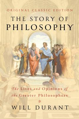 The Story of Philosophy (Original Classic Edition): The Lives and Opinions of the Greater Philosophers Subscription